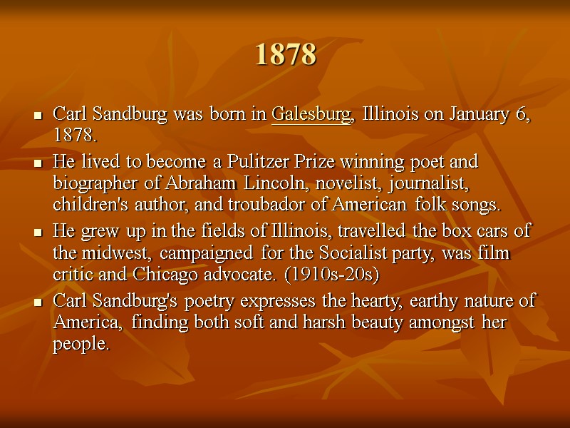 1878 Carl Sandburg was born in Galesburg, Illinois on January 6, 1878.  He